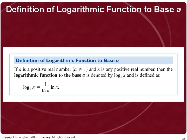 Definition of Logarithmic Function to Base a Copyright © Houghton Mifflin Company. All rights Definition of Logarithmic Function to Base a Copyright © Houghton Mifflin Company. All rights