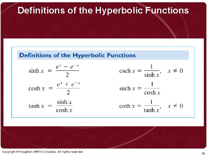 Definitions of the Hyperbolic Functions Copyright © Houghton Mifflin Company. All rights reserved. 36