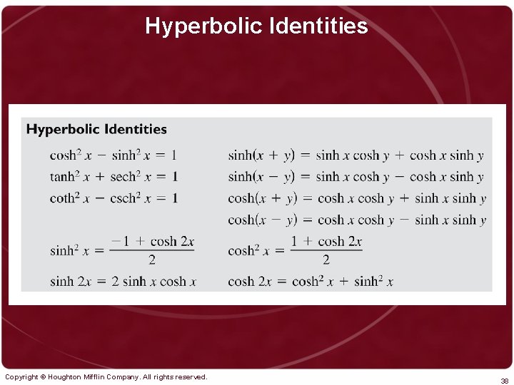 Hyperbolic Identities Copyright © Houghton Mifflin Company. All rights reserved. 38 