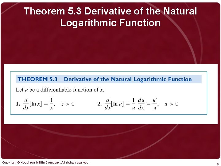 Theorem 5. 3 Derivative of the Natural Logarithmic Function Copyright © Houghton Mifflin Company.