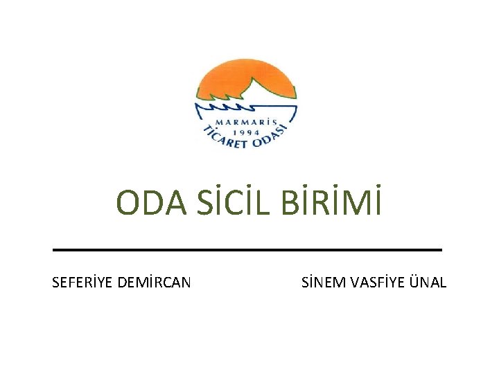 ODA SİCİL BİRİMİ SEFERİYE DEMİRCAN SİNEM VASFİYE ÜNAL 