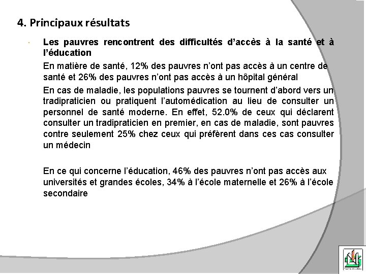 4. Principaux résultats Les pauvres rencontrent des difficultés d’accès à la santé et à