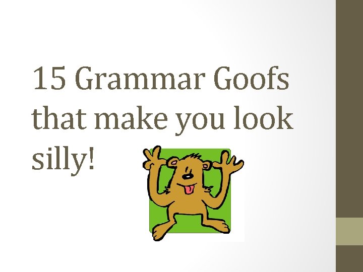 15 Grammar Goofs that make you look silly! 