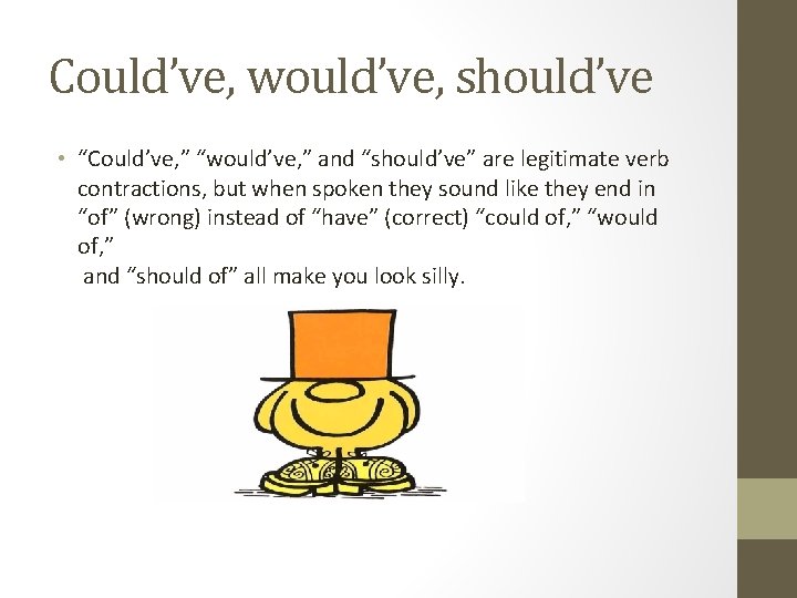 Could’ve, would’ve, should’ve • “Could’ve, ” “would’ve, ” and “should’ve” are legitimate verb contractions,