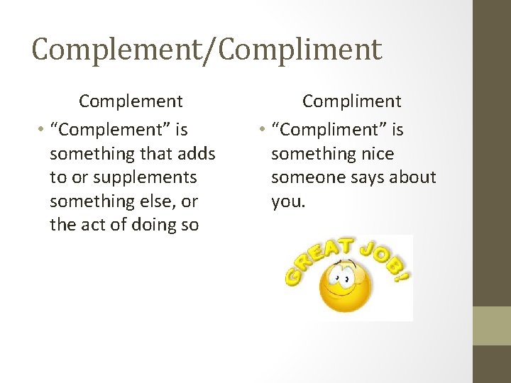 Complement/Compliment Complement • “Complement” is something that adds to or supplements something else, or