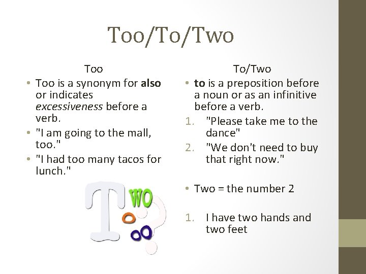 Too/To/Two Too • Too is a synonym for also or indicates excessiveness before a