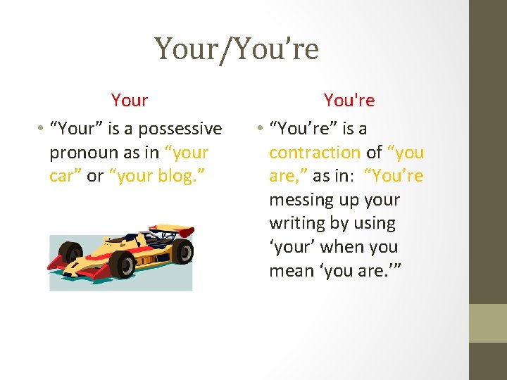 Your/You’re Your • “Your” is a possessive pronoun as in “your car” or “your