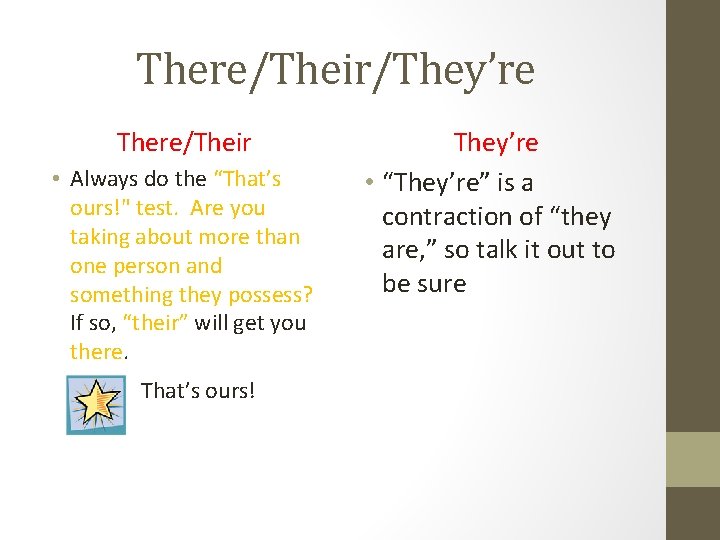 There/Their/They’re There/Their • Always do the “That’s ours!" test. Are you taking about more