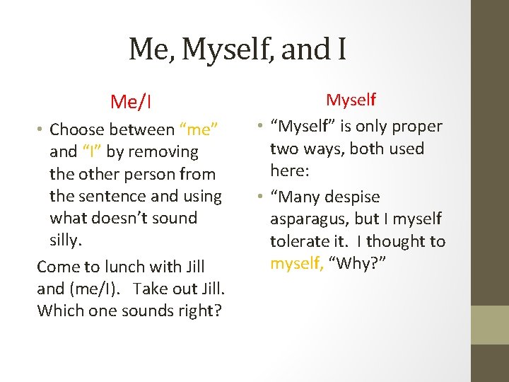 Me, Myself, and I Me/I • Choose between “me” and “I” by removing the