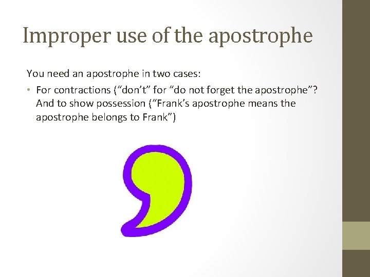 Improper use of the apostrophe You need an apostrophe in two cases: • For