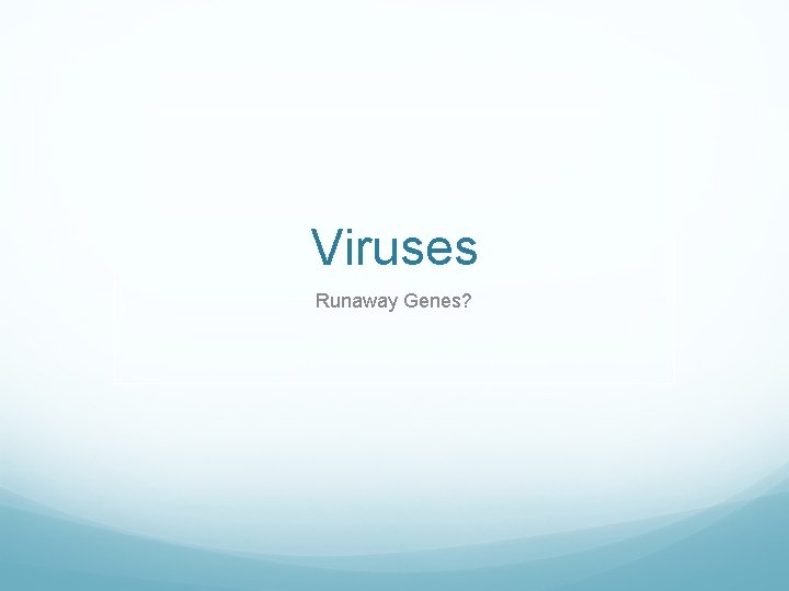 Viruses Runaway Genes? 