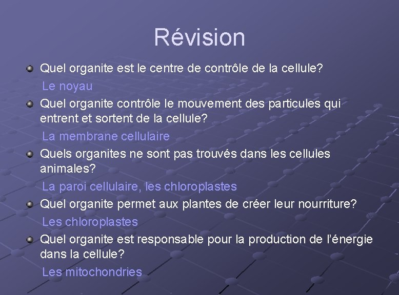 Révision Quel organite est le centre de contrôle de la cellule? Le noyau Quel