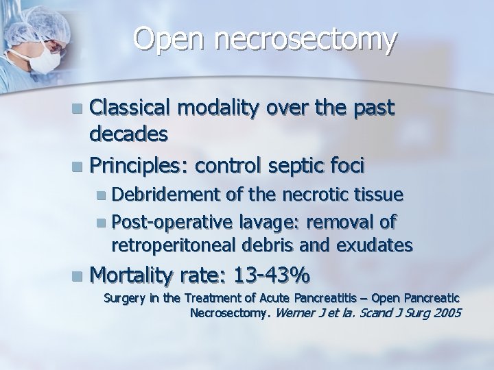 Open necrosectomy Classical modality over the past decades n Principles: control septic foci n