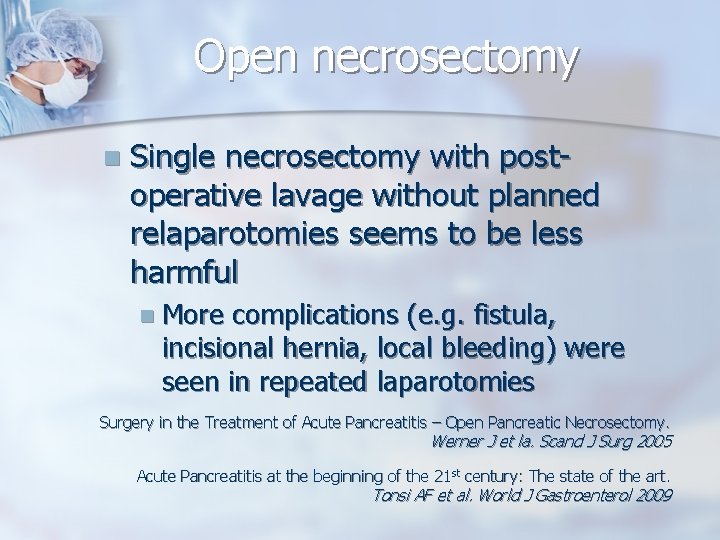 Open necrosectomy n Single necrosectomy with postoperative lavage without planned relaparotomies seems to be