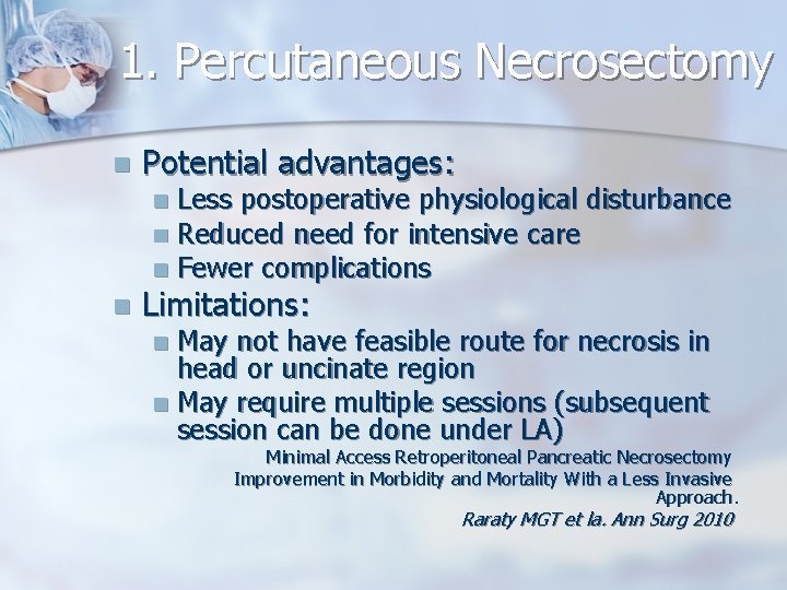 1. Percutaneous Necrosectomy n Potential advantages: Less postoperative physiological disturbance n Reduced need for