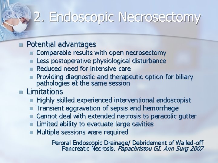 2. Endoscopic Necrosectomy n Potential advantages n n n Comparable results with open necrosectomy