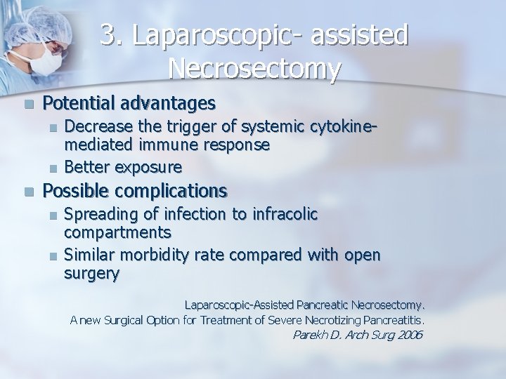 3. Laparoscopic- assisted Necrosectomy n Potential advantages n n n Decrease the trigger of