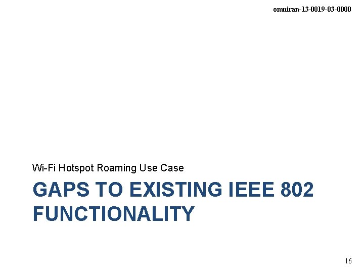 omniran-13 -0019 -03 -0000 Wi-Fi Hotspot Roaming Use Case GAPS TO EXISTING IEEE 802