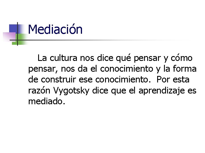 Mediación La cultura nos dice qué pensar y cómo pensar, nos da el conocimiento