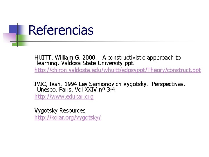 Referencias HUITT, William G. 2000. A constructivistic appproach to learning. Valdosa State University ppt.