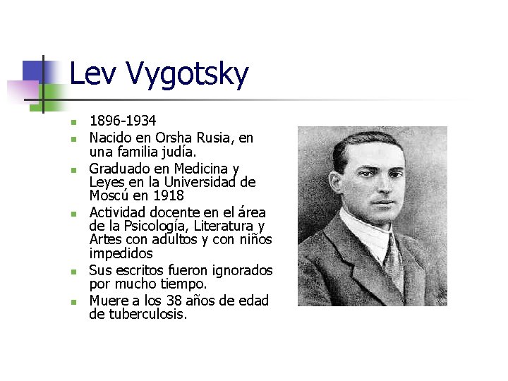 Lev Vygotsky n n n 1896 -1934 Nacido en Orsha Rusia, en una familia