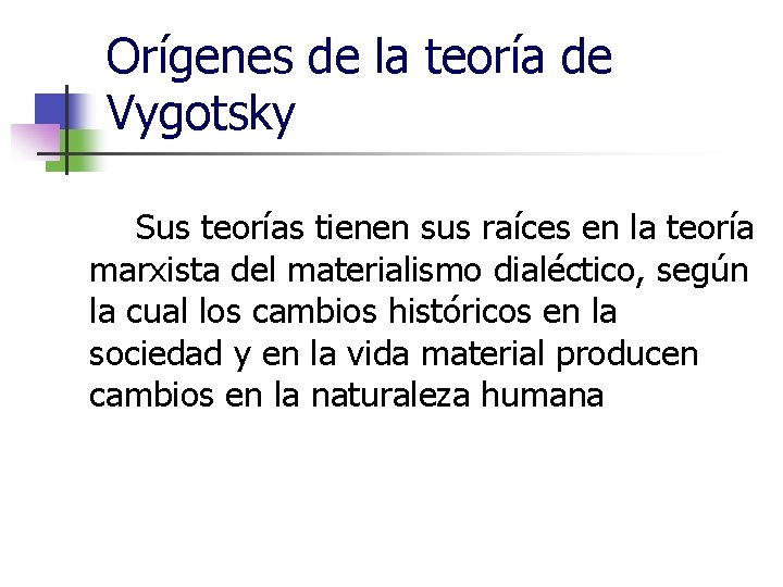 Orígenes de la teoría de Vygotsky Sus teorías tienen sus raíces en la teoría
