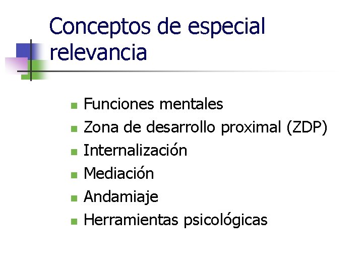 Conceptos de especial relevancia n n n Funciones mentales Zona de desarrollo proximal (ZDP)