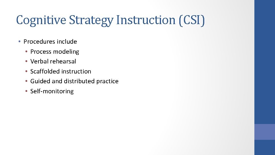 Cognitive Strategy Instruction (CSI) • Procedures include • Process modeling • Verbal rehearsal •