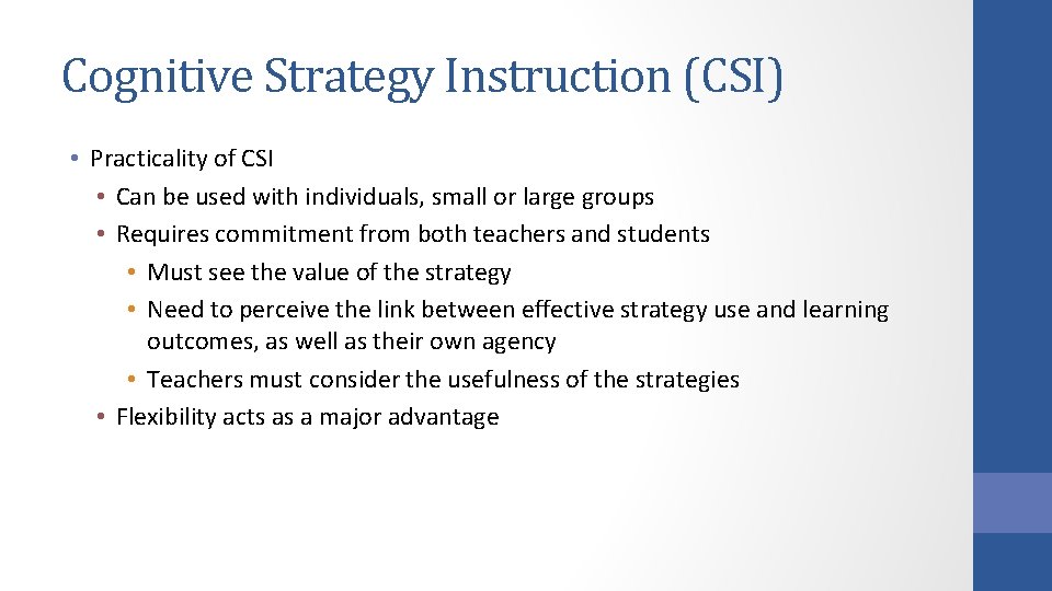 Cognitive Strategy Instruction (CSI) • Practicality of CSI • Can be used with individuals,