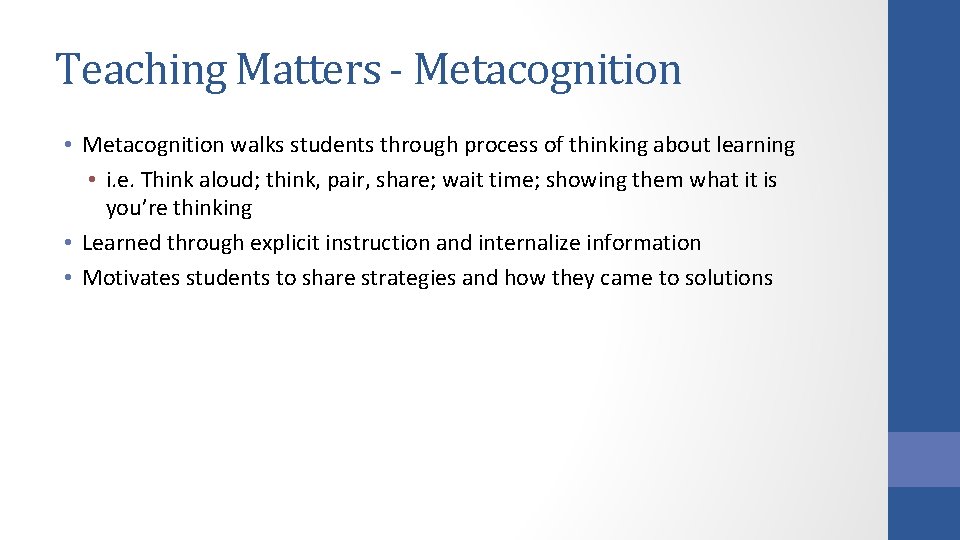 Teaching Matters - Metacognition • Metacognition walks students through process of thinking about learning