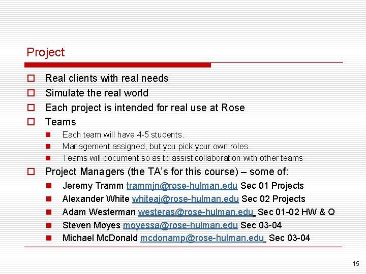 Project o o Real clients with real needs Simulate the real world Each project