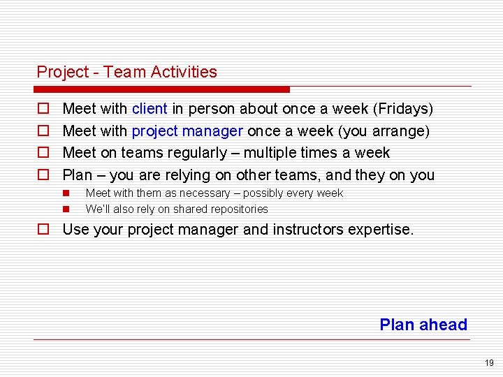 Project - Team Activities o o Meet with client in person about once a
