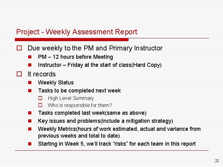 Project - Weekly Assessment Report o Due weekly to the PM and Primary Instructor