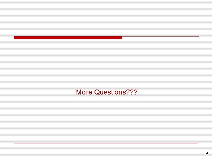 More Questions? ? ? 34 