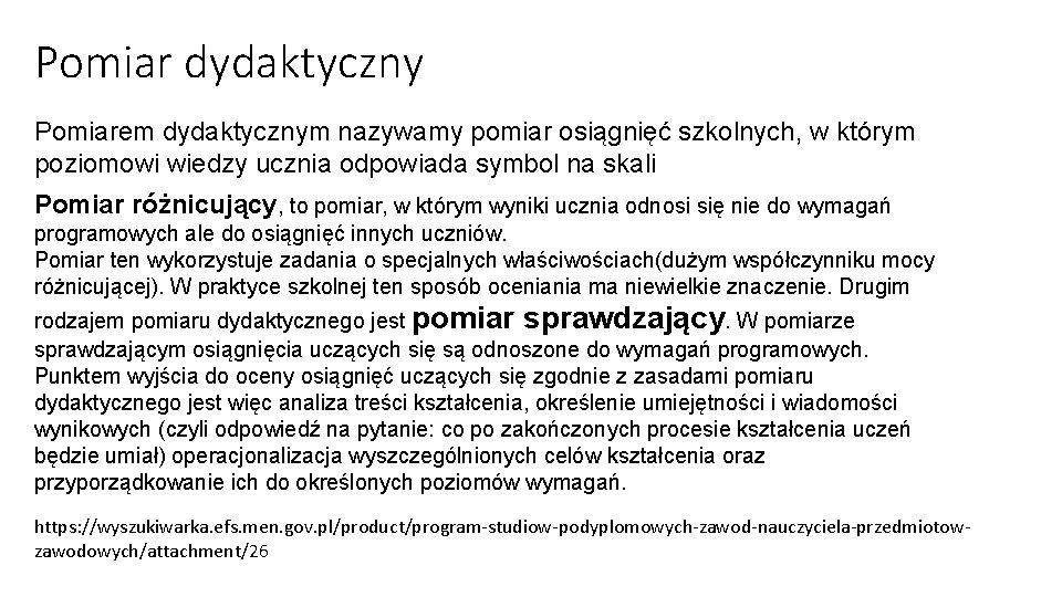 Pomiar dydaktyczny Pomiarem dydaktycznym nazywamy pomiar osiągnięć szkolnych, w którym poziomowi wiedzy ucznia odpowiada