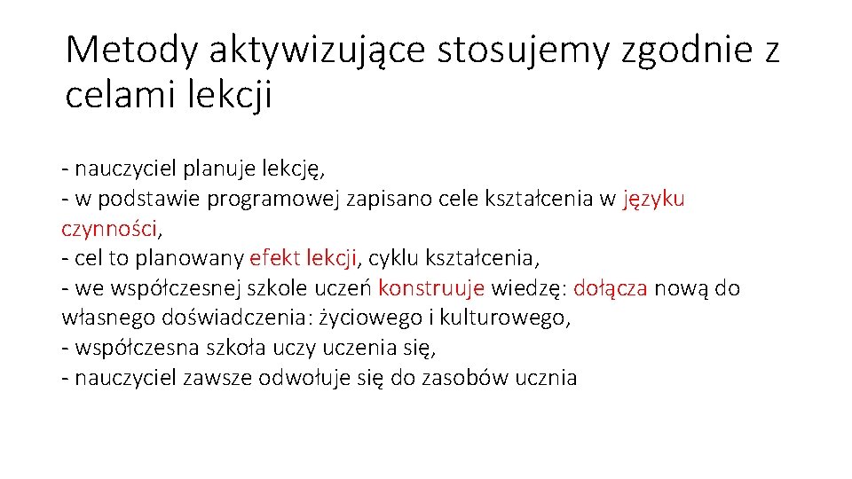 Metody aktywizujące stosujemy zgodnie z celami lekcji - nauczyciel planuje lekcję, - w podstawie