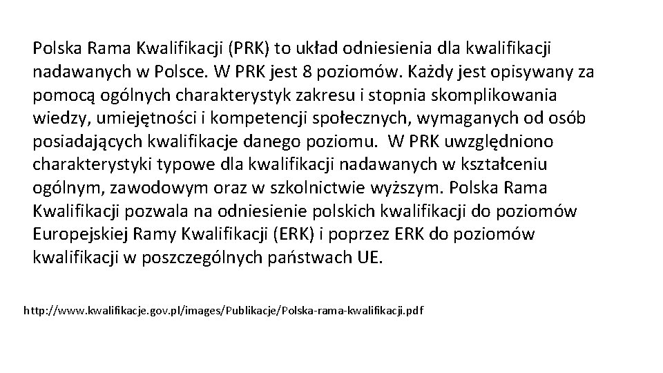 Polska Rama Kwalifikacji (PRK) to układ odniesienia dla kwalifikacji nadawanych w Polsce. W PRK