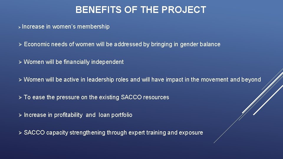 BENEFITS OF THE PROJECT Ø Increase in women’s membership Ø Economic needs of women BENEFITS OF THE PROJECT Ø Increase in women’s membership Ø Economic needs of women