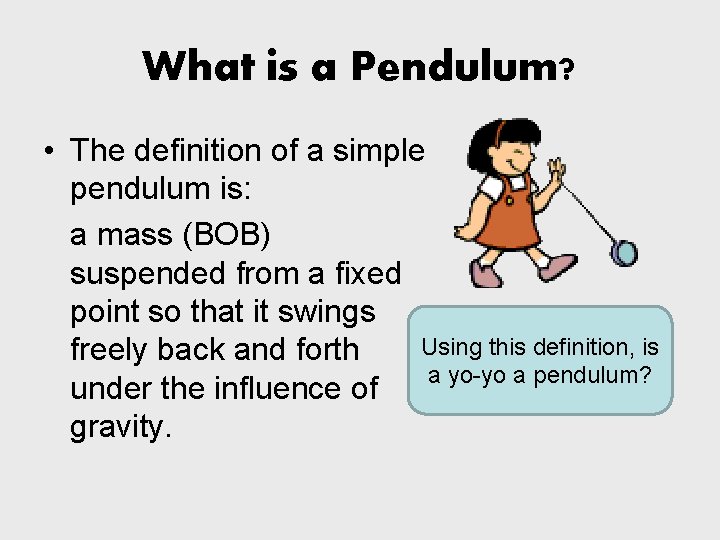 What is a Pendulum? • The definition of a simple pendulum is: a mass