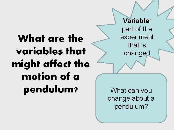 What are the variables that might affect the motion of a pendulum? Variable: part