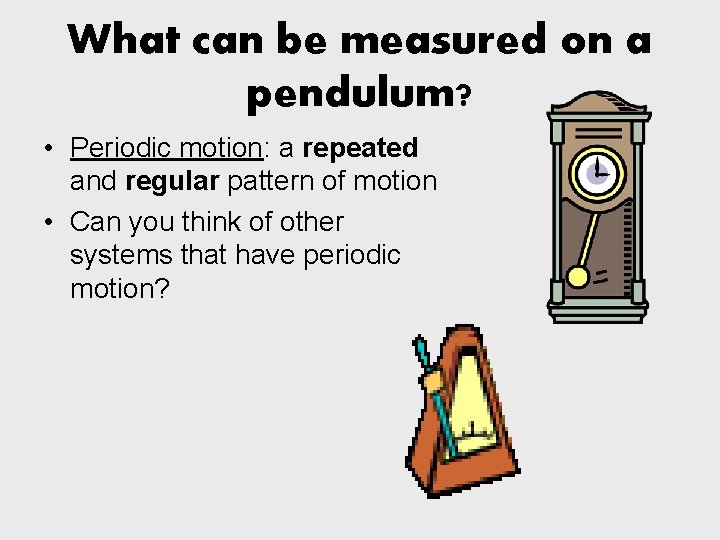 What can be measured on a pendulum? • Periodic motion: a repeated and regular