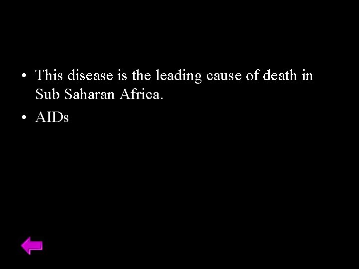  • This disease is the leading cause of death in Sub Saharan Africa.