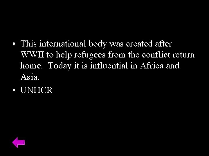  • This international body was created after WWII to help refugees from the