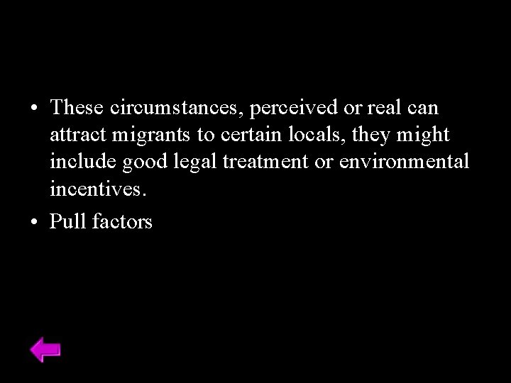  • These circumstances, perceived or real can attract migrants to certain locals, they