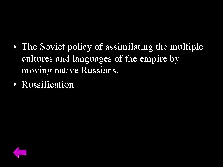  • The Soviet policy of assimilating the multiple cultures and languages of the