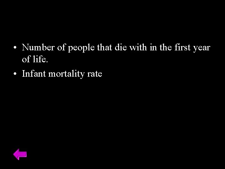  • Number of people that die with in the first year of life.