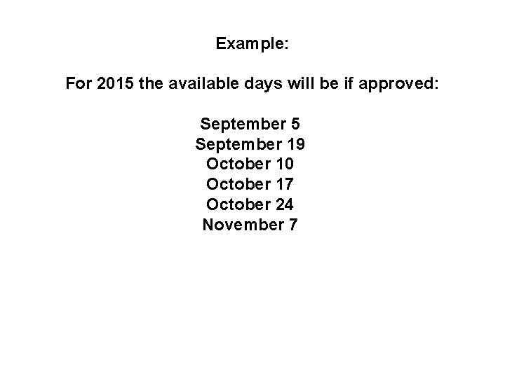 Example: For 2015 the available days will be if approved: September 5 September 19