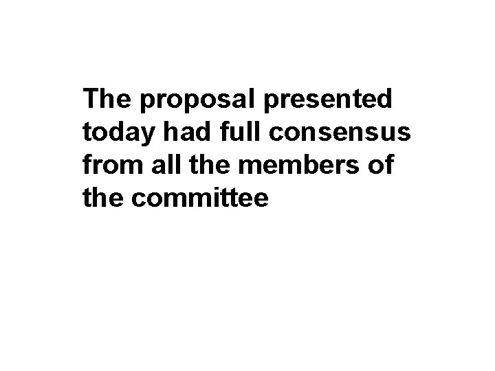 The proposal presented today had full consensus from all the members of the committee