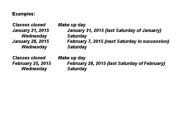 Examples: Classes closed January 21, 2015 Wednesday January 28, 2015 Wednesday Make up day