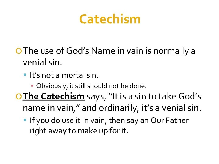 Catechism The use of God’s Name in vain is normally a venial sin. It’s